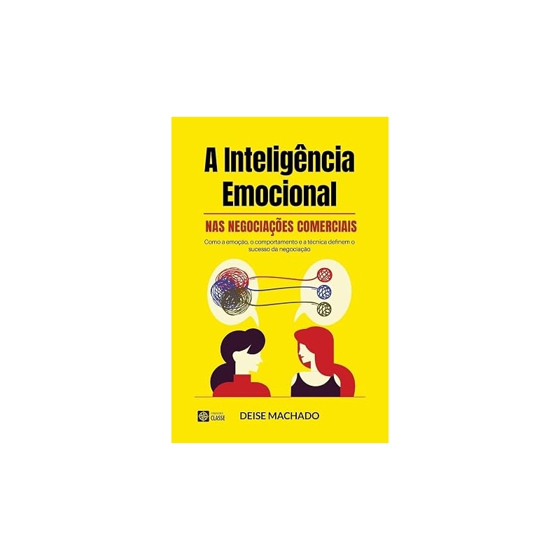 A inteligência emocional nas negociações comerciais: Como a emoção, o comportamento e a técnica definem o sucesso da negociação