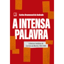 A INTENSA PALAVRA: CRÔNICAS INÉDITAS DO CORREIO DA MANHÃ, 1954-1969