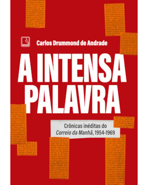 A INTENSA PALAVRA: CRÔNICAS INÉDITAS DO CORREIO DA MANHÃ, 1954-1969