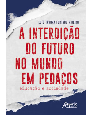 A INTERDIÇÃO DO FUTURO NO MUNDO EM PEDAÇOS: EDUCAÇÃO E SOCIEDADE