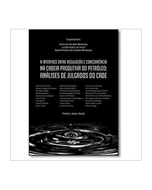 A INTERFACE ENTRE REGULAÇÃO E CONCORRÊNCIA NA CADEIA PRODUTIVA DO PETRÓLEO: CADE