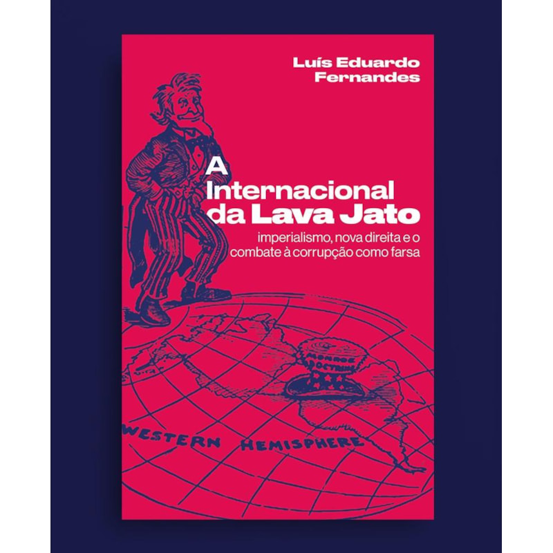 A Internacional da Lava Jato: Imperialismo, nova direita e o combate à corrupção como farsa