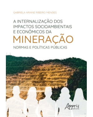 A INTERNALIZAÇÃO DOS IMPACTOS SOCIOAMBIENTAIS E ECONÔMICOS DA MINERAÇÃO: NORMAS E POLÍTICAS PÚBLICAS