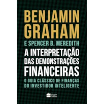 A INTERPRETAÇÃO DAS DEMONSTRAÇÕES FINANCEIRAS: O GUIA CLÁSSICO DE FINANÇAS DO INVESTIDOR INTELIGENTE