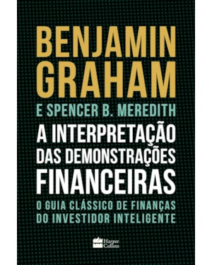 A INTERPRETAÇÃO DAS DEMONSTRAÇÕES FINANCEIRAS: O GUIA CLÁSSICO DE FINANÇAS DO INVESTIDOR INTELIGENTE