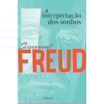 A INTERPRETAÇÃO DOS SONHOS - SIGMUND FREUD A INTERPRETAÇÃO DOS SONHOS - SIGMUND FREUD