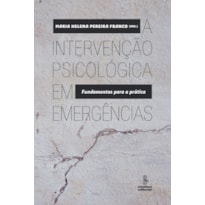 A INTERVENÇÃO PSICOLÓGICA EM EMERGÊNCIAS: FUNDAMENTOS PARA A PRÁTICA