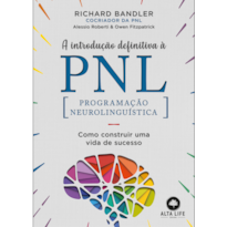 A introdução definitiva à PNL: como construir uma vida de sucesso