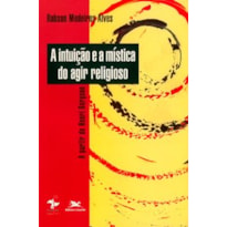 A INTUIÇÃO E A MÍSTICA DO AGIR RELIGIOSO: A PARTIR DE HENRI BERGSON