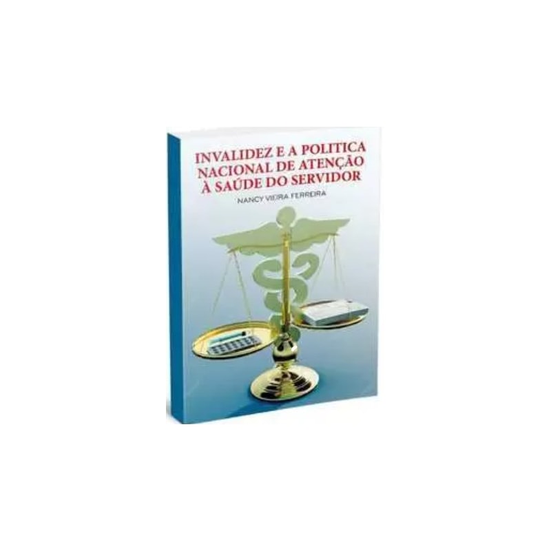 A INVALIDEZ E A POLÍTIVA NACIONAL DE ATENÇÃO Á SAÚDE DO SERVIDOR