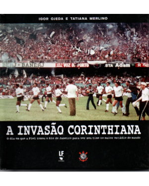 A INVASÃO CORINTHIANA: O DIA EM QUE O FIEL TOMOU O RIO DE JANEIRO PARA VER SEU TIME NO MAIOR ESTÁDIO DO MUNDO