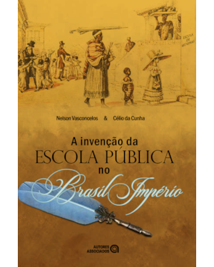 A INVENÇÃO DA ESCOLA PÚBLICA NO BRASIL IMPÉRIO