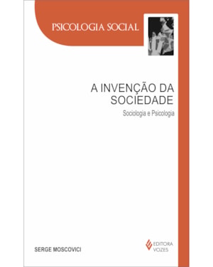 A INVENÇÃO DA SOCIEDADE: SOCIOLOGIA E PSICOLOGIA