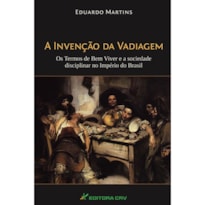 A INVENÇÃO DA VADIAGEM: OS TERMOS DE BEM VIVER E A SOCIEDADE DISCIPLINAR NO IMPÉRIO DO BRASIL