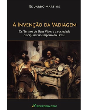 A INVENÇÃO DA VADIAGEM: OS TERMOS DE BEM VIVER E A SOCIEDADE DISCIPLINAR NO IMPÉRIO DO BRASIL
