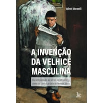 A INVENÇÃO DA VELHICE: DA ANTIGUIDADE ÀS SÉRIES DE STREAMING, COMO SE FORMOU A IDEIA DO HOMEM IDOSO