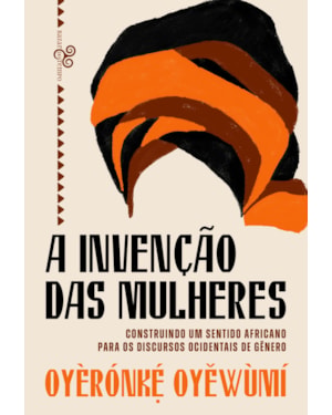 A INVENÇÃO DAS MULHERES: CONSTRUINDO UM SENTIDO AFRICANO PARA OS DISCURSOS OCIDENTAIS DE GÊNERO