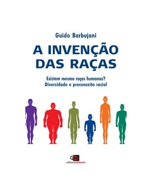 A INVENÇÃO DAS RAÇAS: EXISTEM MESMO RAÇAS HUMANAS? - DIVERSIDADE E PRECONCEITO RACIAL