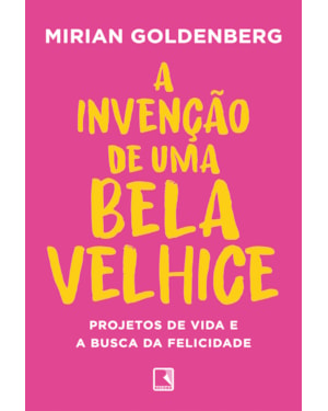 A INVENÇÃO DE UMA BELA VELHICE