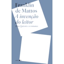 A invenção do leitor: Dom Quixote e o romance