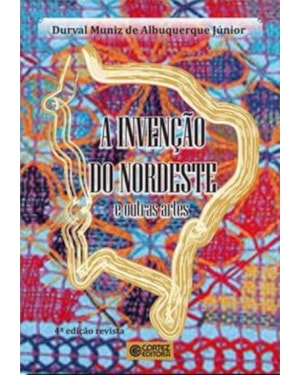 A INVENÇÃO DO NORDESTE E OUTRAS ARTES