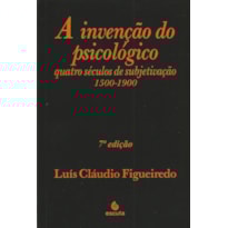 A invenção do psicológico: quatro séculos de subjetivação 1500-1900