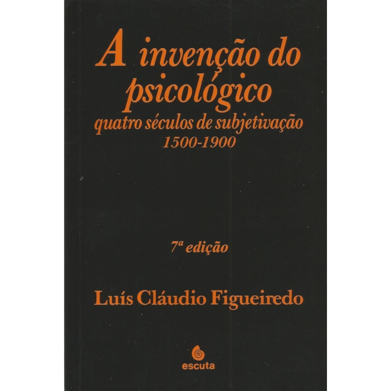 A invenção do psicológico: quatro séculos de subjetivação 1500-1900