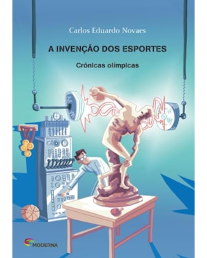 A invenção dos esportes: crônicas olímpicas