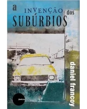 A INVENÇÃO DOS SUBÚRBIOS