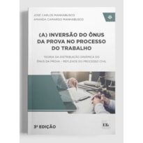 (A) INVERSÃO DO ÔNUS DA PROVA NO PROCESSO DO TRABALHO