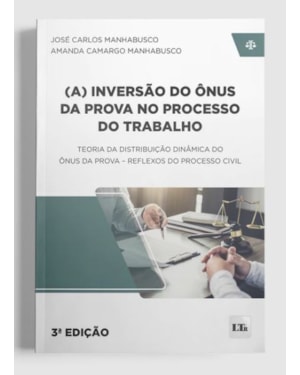 (A) INVERSÃO DO ÔNUS DA PROVA NO PROCESSO DO TRABALHO