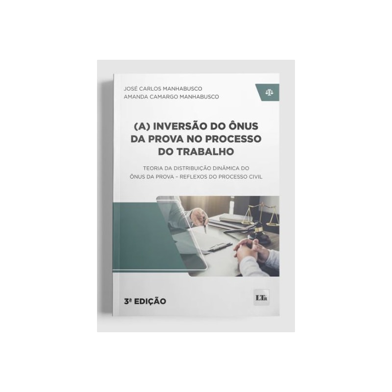 (A) INVERSÃO DO ÔNUS DA PROVA NO PROCESSO DO TRABALHO