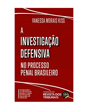 A INVESTIGAÇÃO DEFENSIVA NO PROCESSO PENAL BRASILEIRO