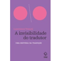 A INVISIBILIDADE DO TRADUTOR: UMA HISTÓRIA DA TRADUÇÃO