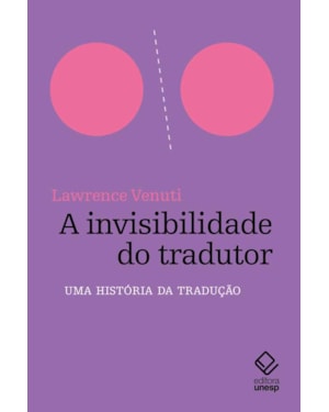 A INVISIBILIDADE DO TRADUTOR: UMA HISTÓRIA DA TRADUÇÃO