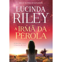 A IRMÃ DA PÉROLA (AS SETE IRMÃS - LIVRO 4): A HISTÓRIA DE CECI