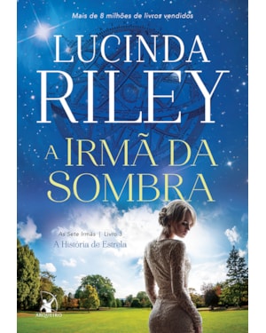 A IRMÃ DA SOMBRA (AS SETE IRMÃS - LIVRO 3): A HISTÓRIA DE ESTRELA