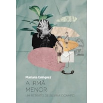 A IRMÃ MENOR: UM RETRATO DE SILVINA OCAMPO