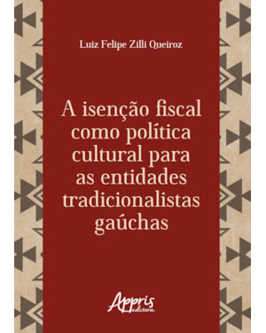 A ISENÇÃO FISCAL COMO POLÍTICA CULTURAL PARA AS ENTIDADES TRADICIONALISTAS GAÚCHAS