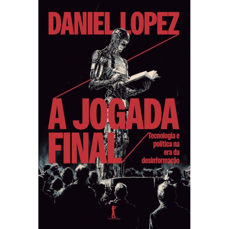 A JOGADA FINAL: TECNOLOGIA E POLÍTICA NA ERA DA DESINFORMAÇÃO