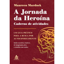 A JORNADA DA HEROÍNA: CADERNO DE ATIVIDADES: UM GUIA PRÁTICO PARA A BUSCA POR AUTOCONHECIMENTO