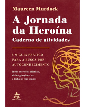 A JORNADA DA HEROÍNA: CADERNO DE ATIVIDADES: UM GUIA PRÁTICO PARA A BUSCA POR AUTOCONHECIMENTO