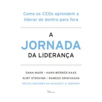 A JORNADA DA LIDERANÇA: COMO OS CEOS APRENDEM A LIDERAR DE DENTRO PARA FORA