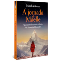 A JORNADA DE MAELLE: QUE CAMINHOS VOCÊ TRILHARIA EM BUSCA DA FELICIDADE?