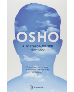 A JORNADA DE SER HUMANO: É POSSÍVEL ENCONTRAR FELICIDADE REAL NA VIDA COTIDIANA? (2ª EDIÇÃO) (BIBLIOTECA OSHO)