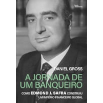 A JORNADA DE UM BANQUEIRO: COMO EDMOND J. SAFRA CONSTRUIU UM IMPÉRIO FINANCEIRO GLOBAL