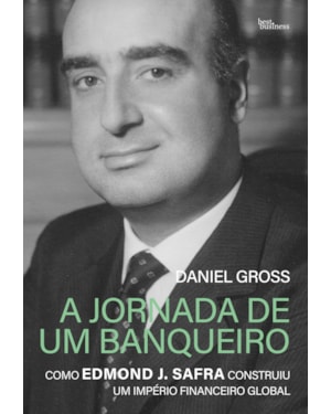 A JORNADA DE UM BANQUEIRO: COMO EDMOND J. SAFRA CONSTRUIU UM IMPÉRIO FINANCEIRO GLOBAL