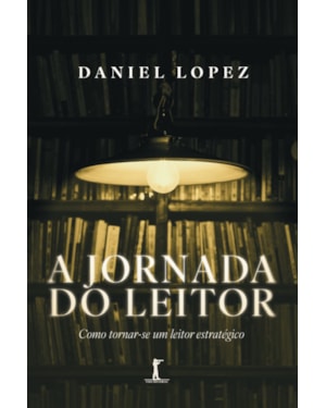 A JORNADA DO LEITOR: COMO TORNAR-SE UM LEITOR ESTRATÉGICO