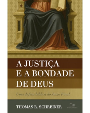 A justiça e a bondade de Deus: Uma defesa bíblica do Juízo Final