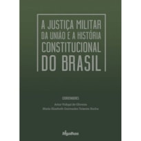 A JUSTIÇA MILITAR DA UNIÃO E A HISTÓRIA CONSTITUCIONAL DO BRASIL